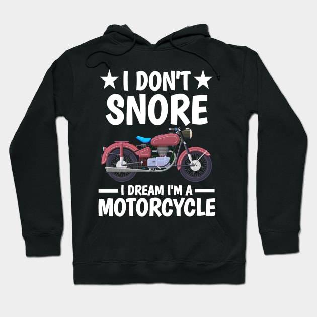 I DON'T SNORE I DREAM I'M A MOTORCYCLE Hoodie by Mary shaw